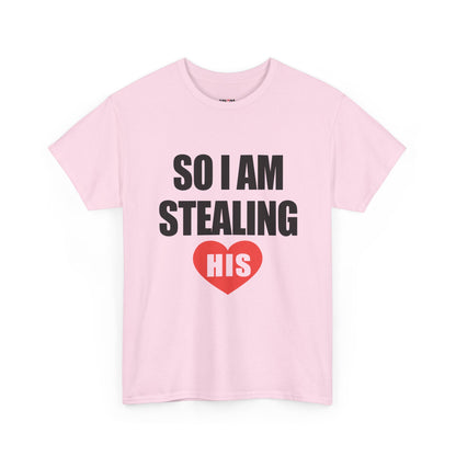 So I Am Stealing His, Valentine Tee for Couples, B Part