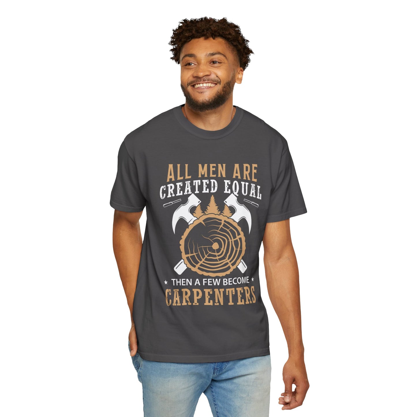 All Men Are Created Equal Carpenter T-Shirt - Unisex Garment-Dyed Tee for Woodworkers