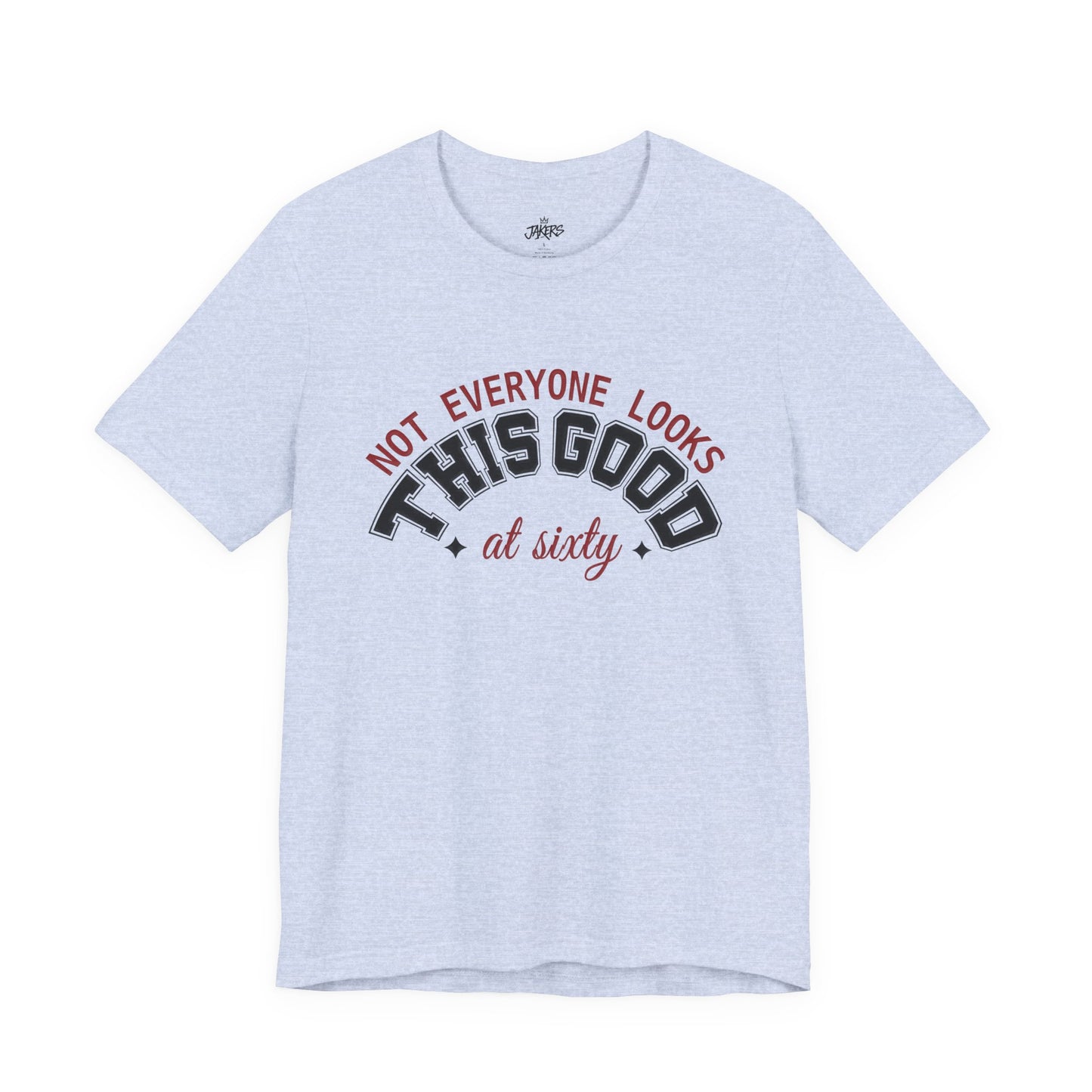 "Not Everyone Looks This Good" Funny Birthday T-Shirt
