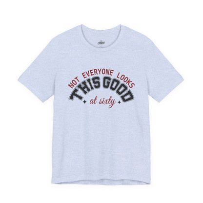 "Not Everyone Looks This Good" Funny Birthday T-Shirt