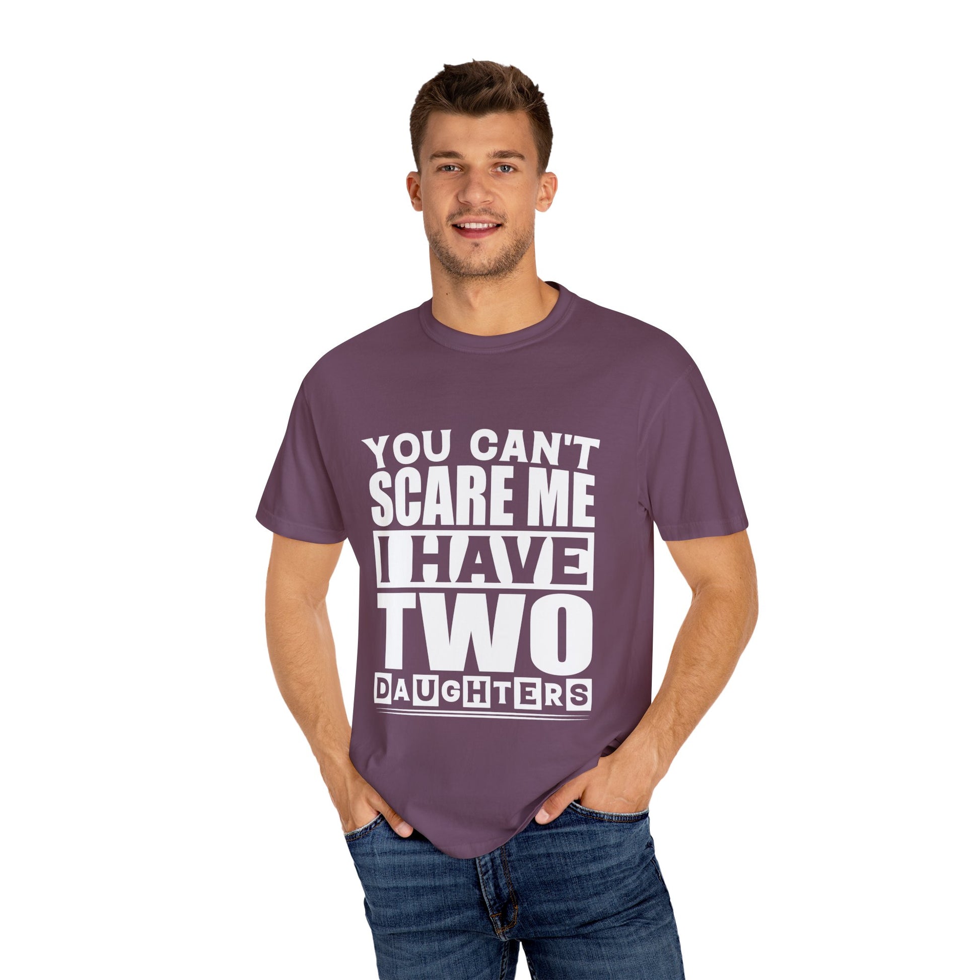 Funny Unisex T-Shirt, You Can't Scare Me, I Have Two Daughters
