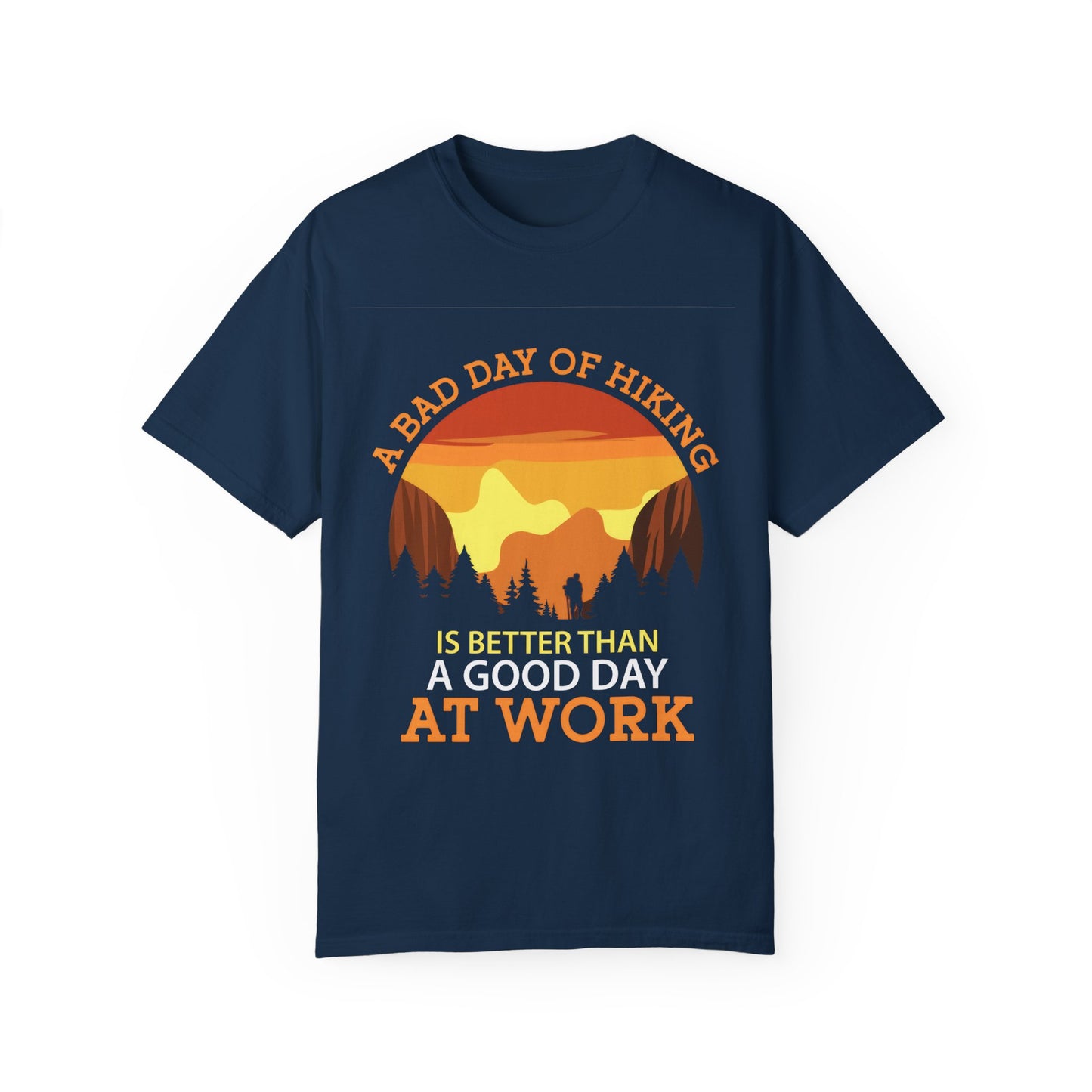 A Bad Day of Hiking Unisex Garment-Dyed T-Shirt | Outdoor Adventure Tee