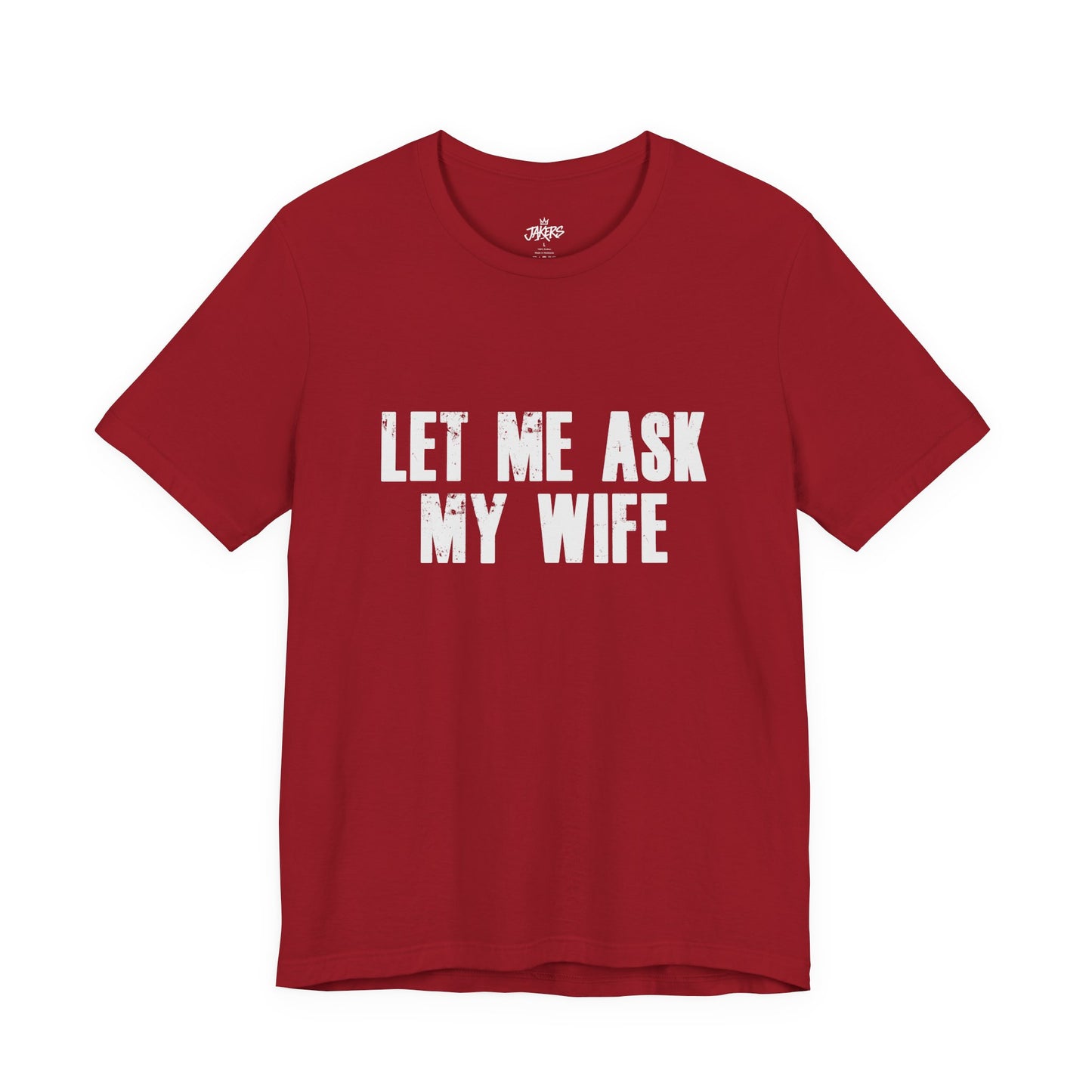 Let Me Ask My Wife T‑Shirt — Funny Husband Marriage Quote Tee