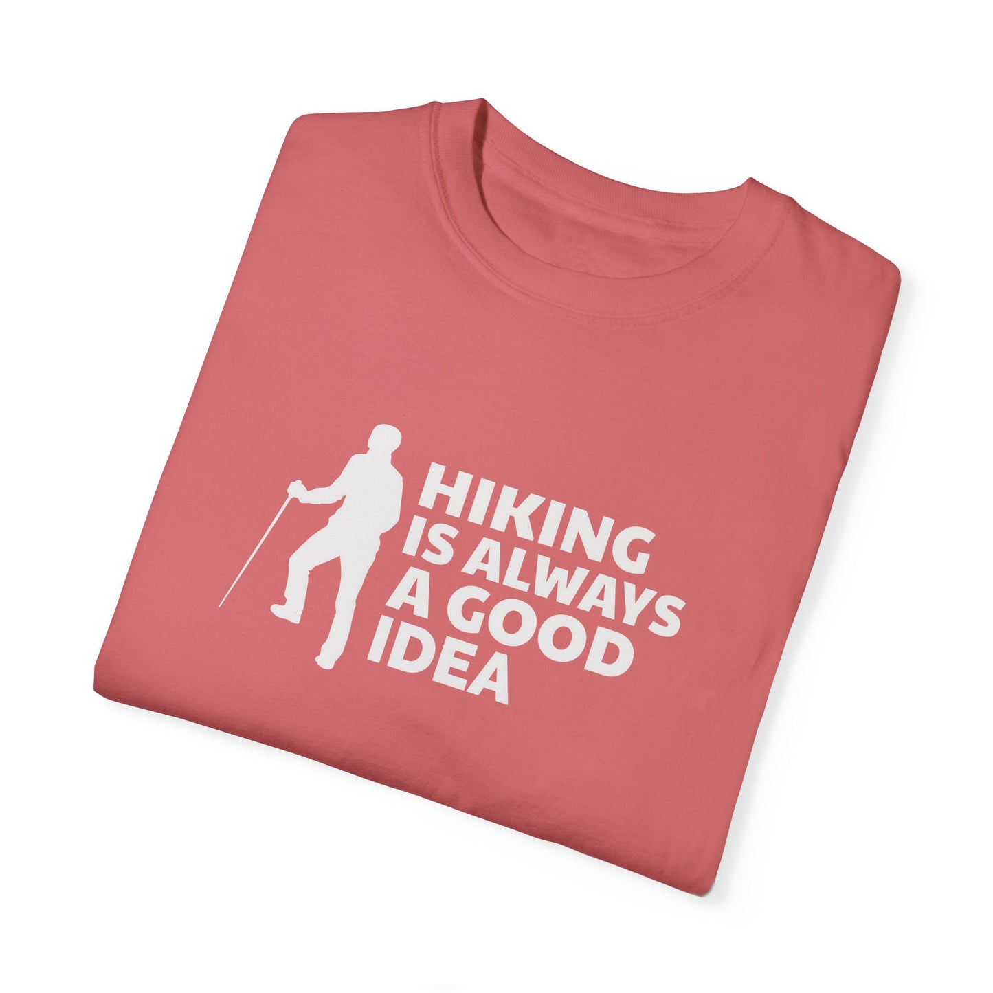 Hiking Is Always A Good Idea Unisex Garment-Dyed T-shirt