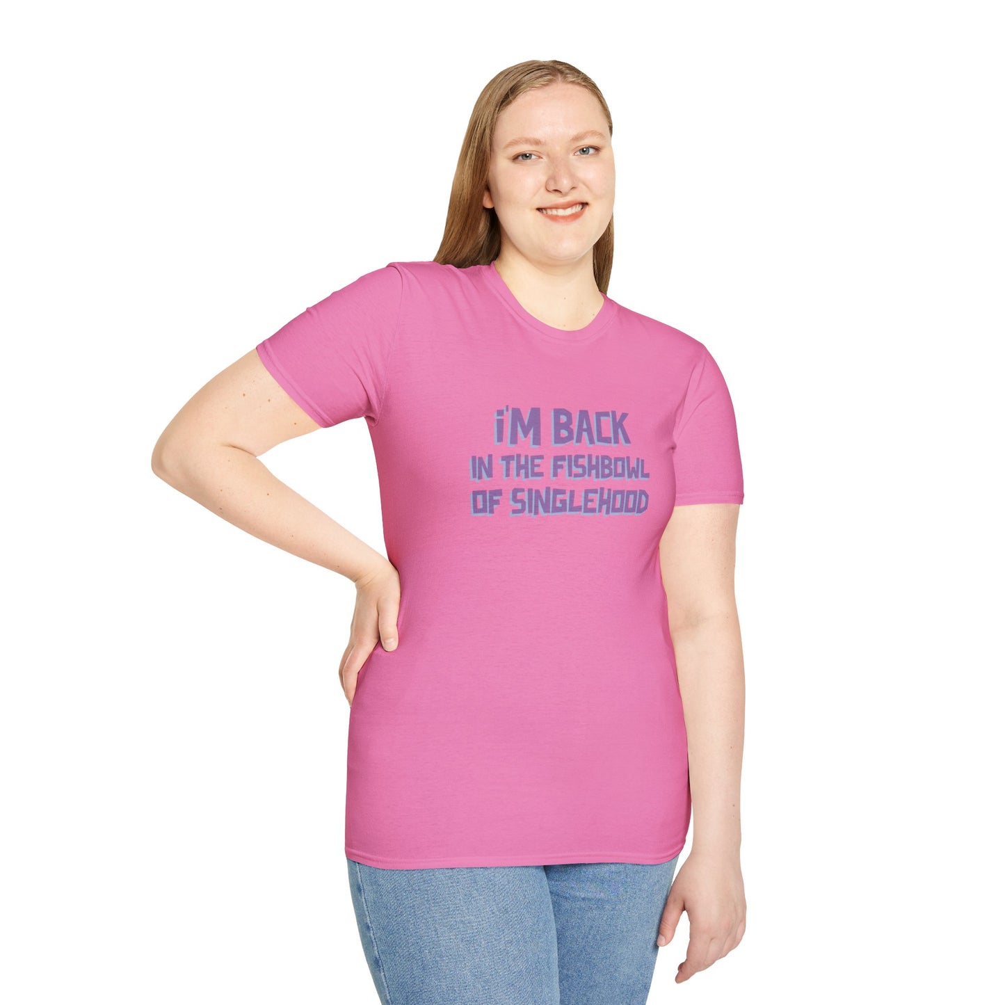 I'm Back In The Fishbowl Of Singlehood Unisex Softstyle T-Shirt