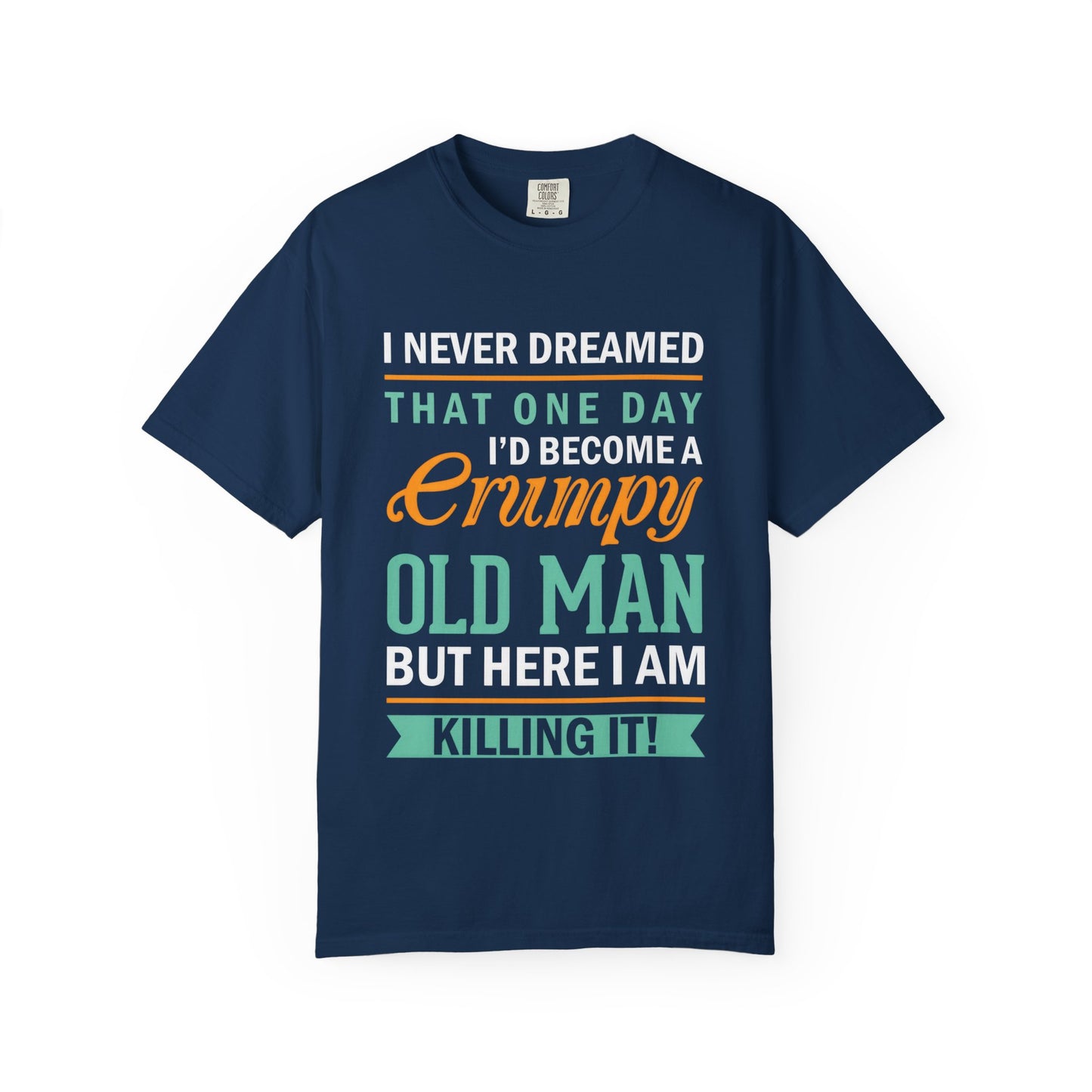 Funny Grumpy Old Man T-Shirt - Unisex Garment-Dyed Tee for Dads & Grandpas