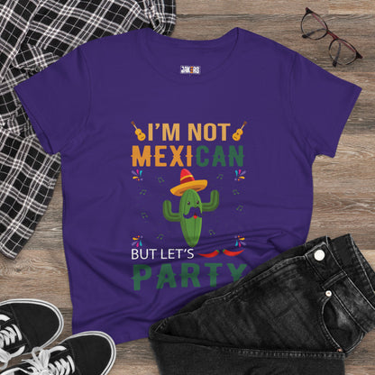 Women's Midweight Cotton Tee - 'I'm Not Mexican But Let's Party' Festival Shirt