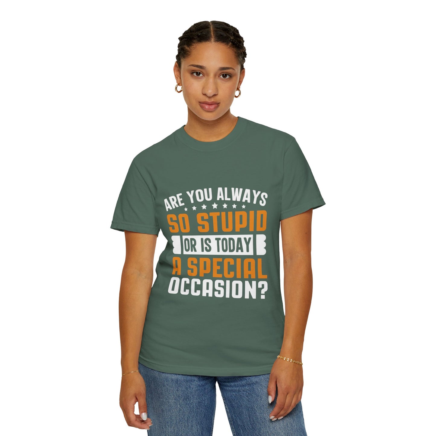 Sarcastic Unisex T-Shirt – "Are You Always So Stupid or Is Today a Special Occasion?"