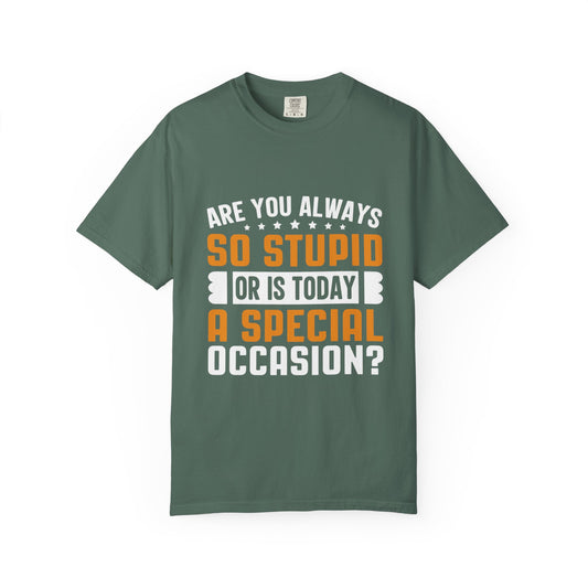 Sarcastic Unisex T-Shirt – "Are You Always So Stupid or Is Today a Special Occasion?"