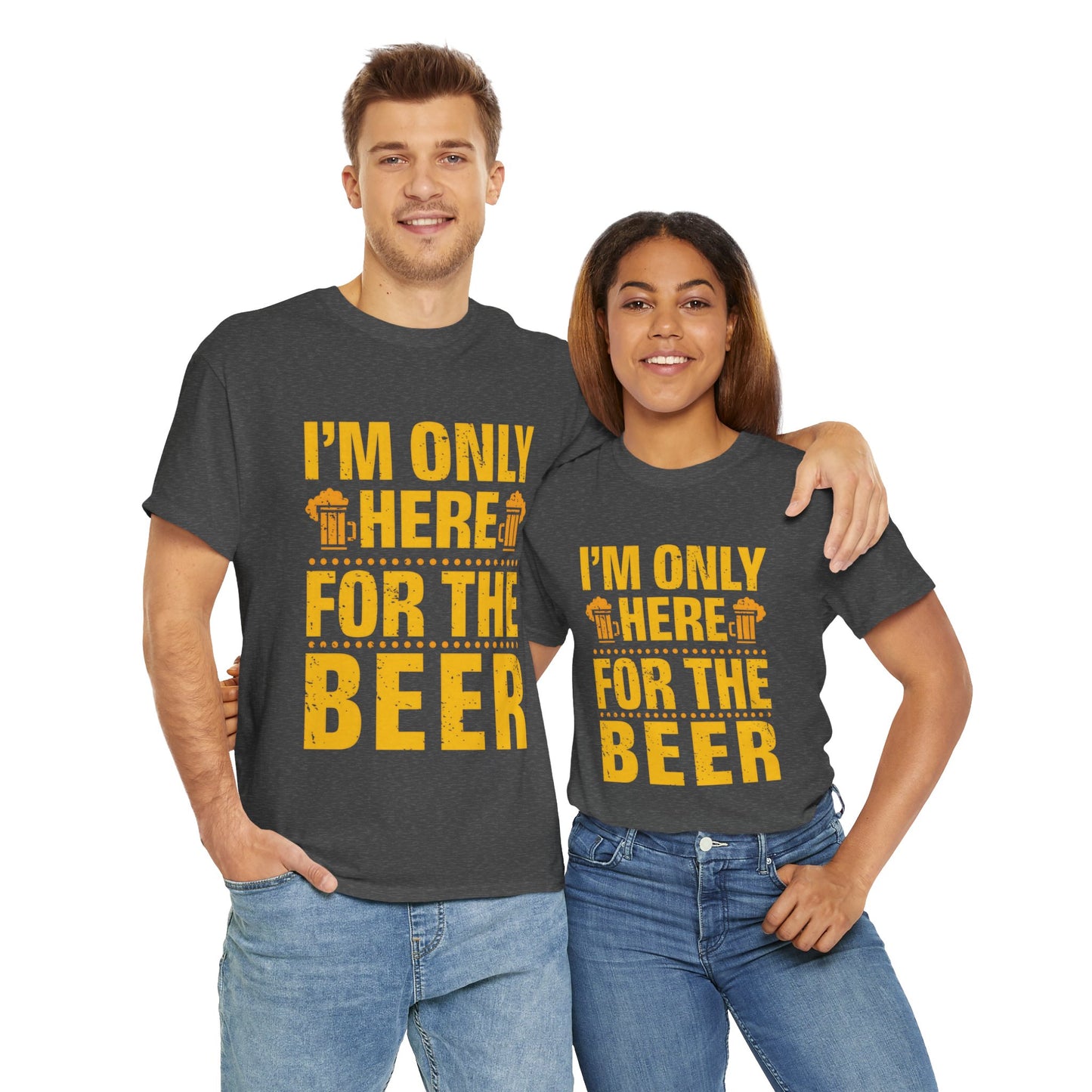 Funny Beer Slogan Tee, I'm Here For The Beer