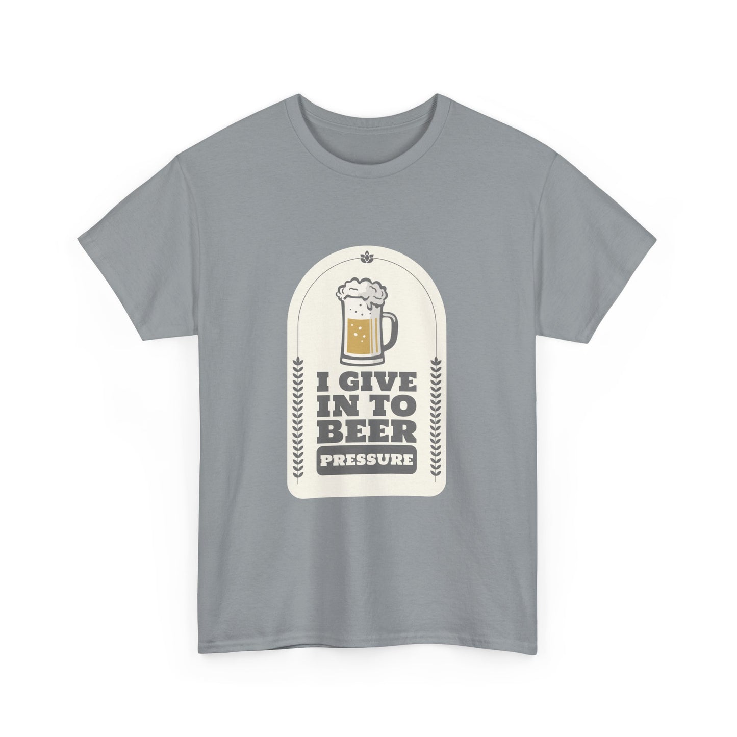 I Give In To Beer Pressure Unisex Heavy Cotton Tee