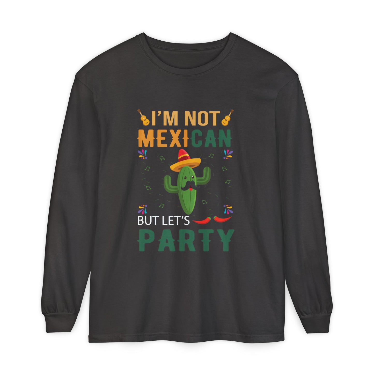 Funny Unisex Long Sleeve T-Shirt - "I’m Not Mexican But Let’s Party"