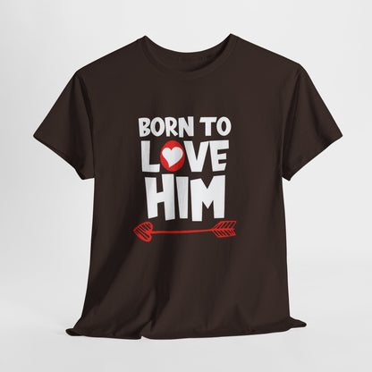 Born To Love Him Tee, Romantic Valentine T-Shirt for Couples, B Part