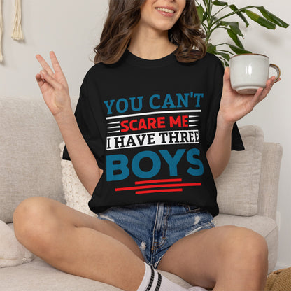 You Can't Scare Me I Have Three Boys - Funny Unisex T-shirt