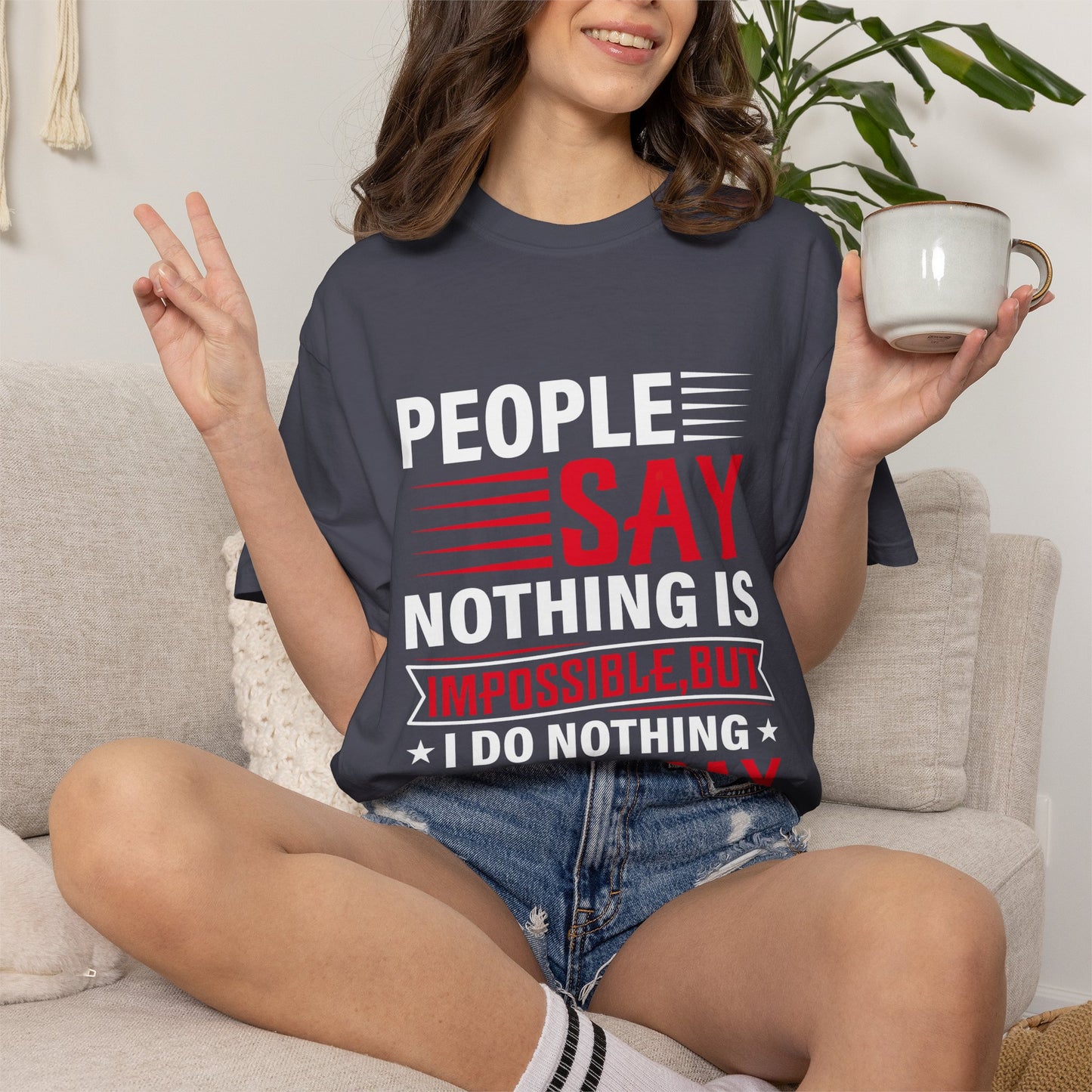 People Say Nothing Is Impossible T-shirt - Funny Casual Wear