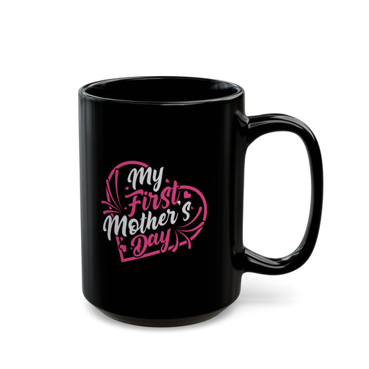 My First Mother's Day Coffee Mug - Black 11oz/15oz Gift for New Moms