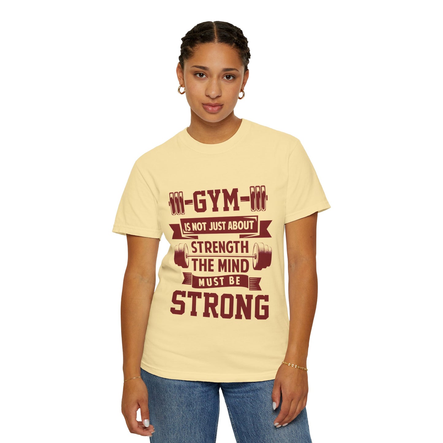 Unisex Gym Strength T-Shirt - "Gym is Not Just About Strength, The Mind Must Be Strong"