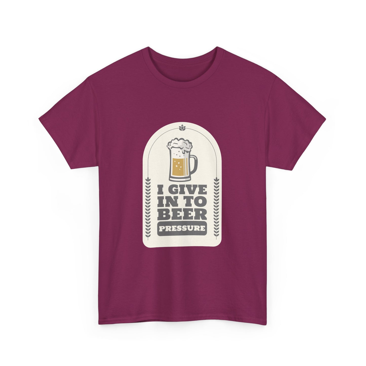 I Give In To Beer Pressure Unisex Heavy Cotton Tee