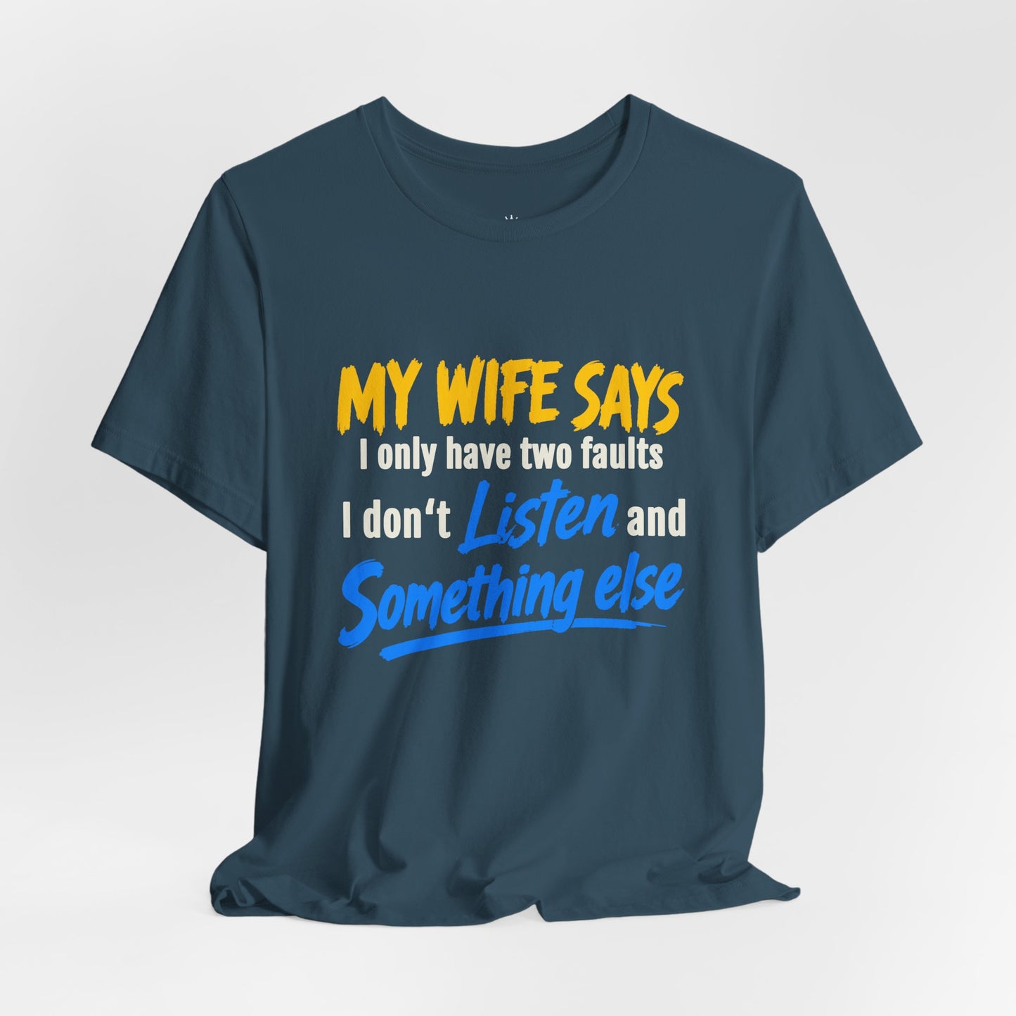 Funny Husband T-Shirt - "My Wife Says I Only Have Two Faults I Don't Listen and Something Else" Graphic Tee