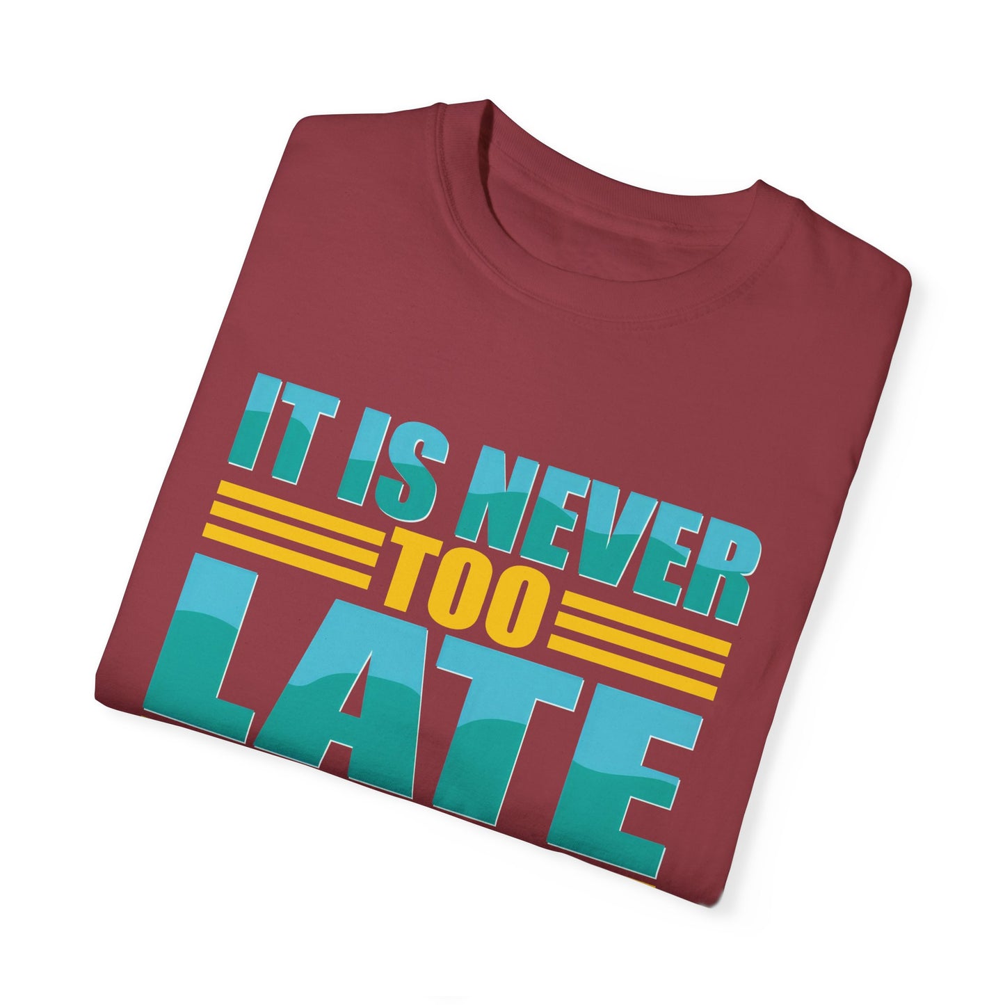 Inspirational Unisex Garment-Dyed T-Shirt - 'It Is Never Too Late'