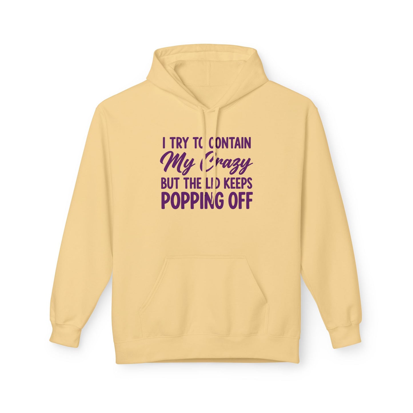 Hoodie — "I Try to Contain My Crazy But the Lid Keeps Popping Off" Cozy Graphic Pullover