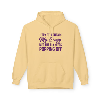 Hoodie — "I Try to Contain My Crazy But the Lid Keeps Popping Off" Cozy Graphic Pullover