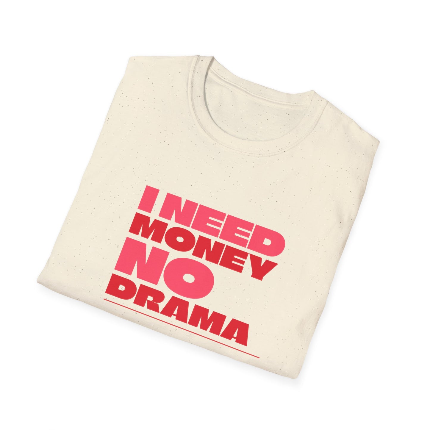 I Need Money No Drama Unisex Softstyle T-Shirt