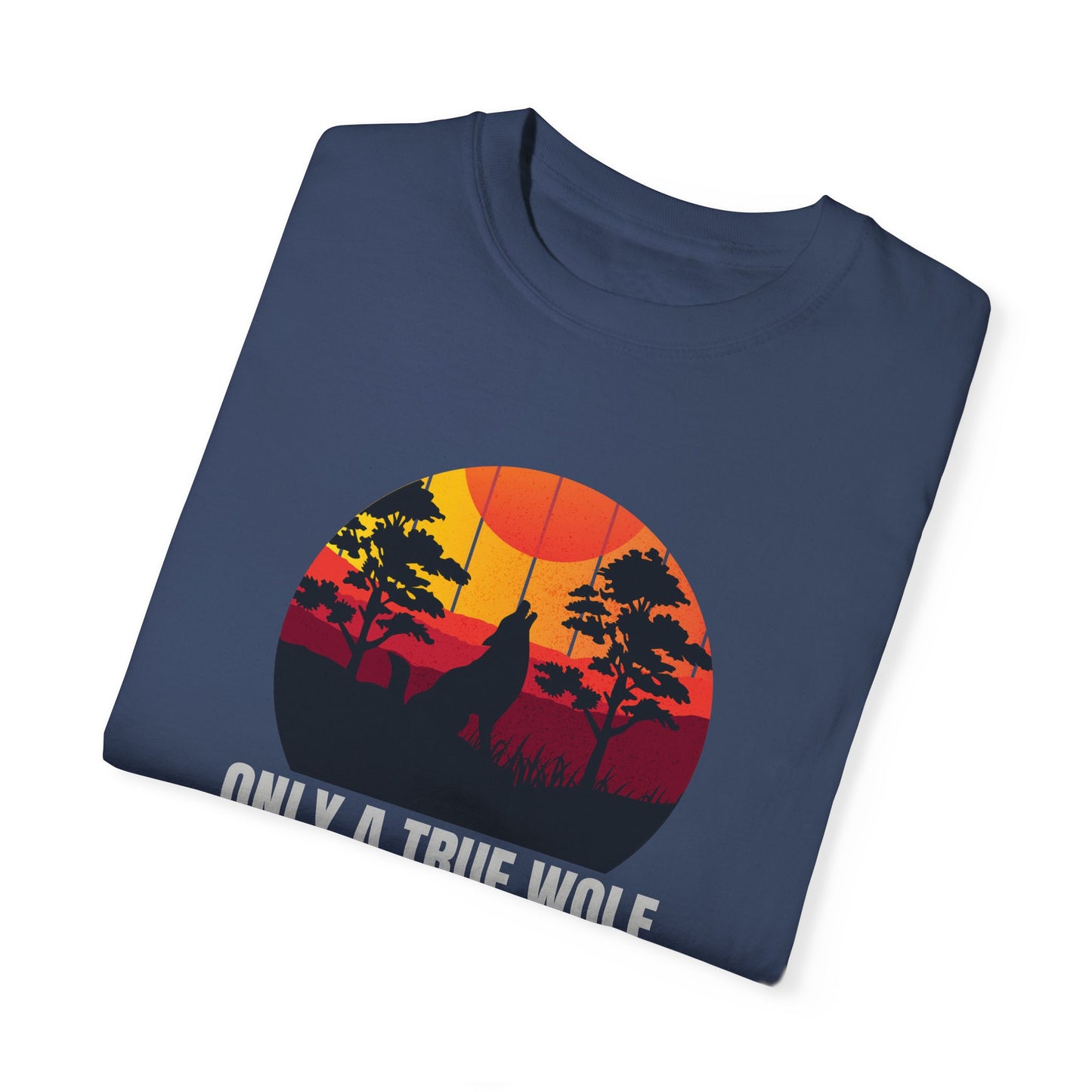 Only A True Wolf Will Fall In Love With The Moon Unisex Garment-Dyed T-shirt