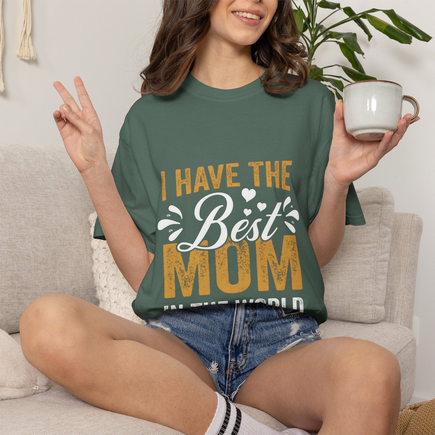 I Have The Best Mom In The World Garment-Dyed T-Shirt