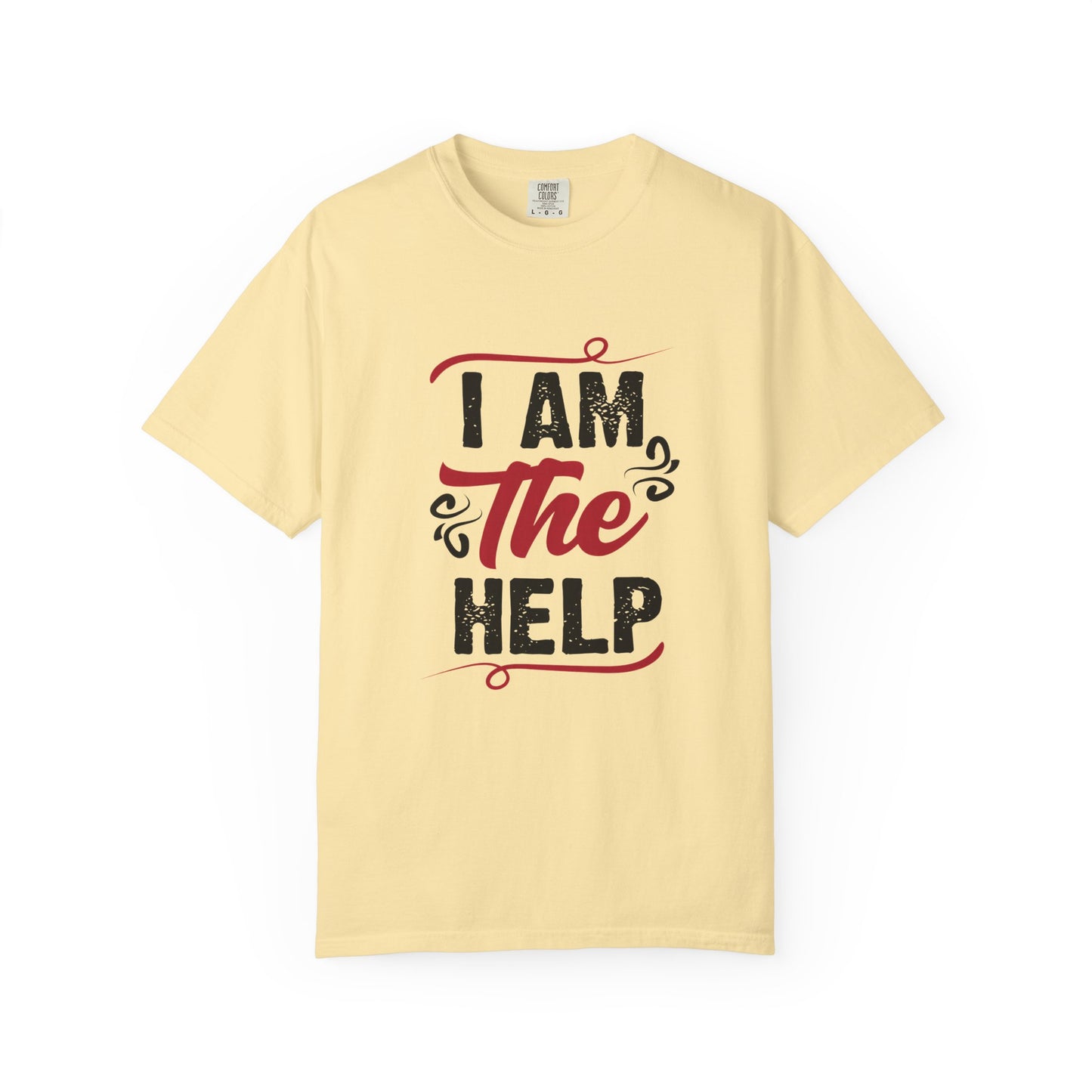 I Am The Help Unisex Garment-Dyed T-Shirt