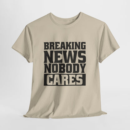 Breaking News Nobody Cares Unisex Cotton T-Shirt