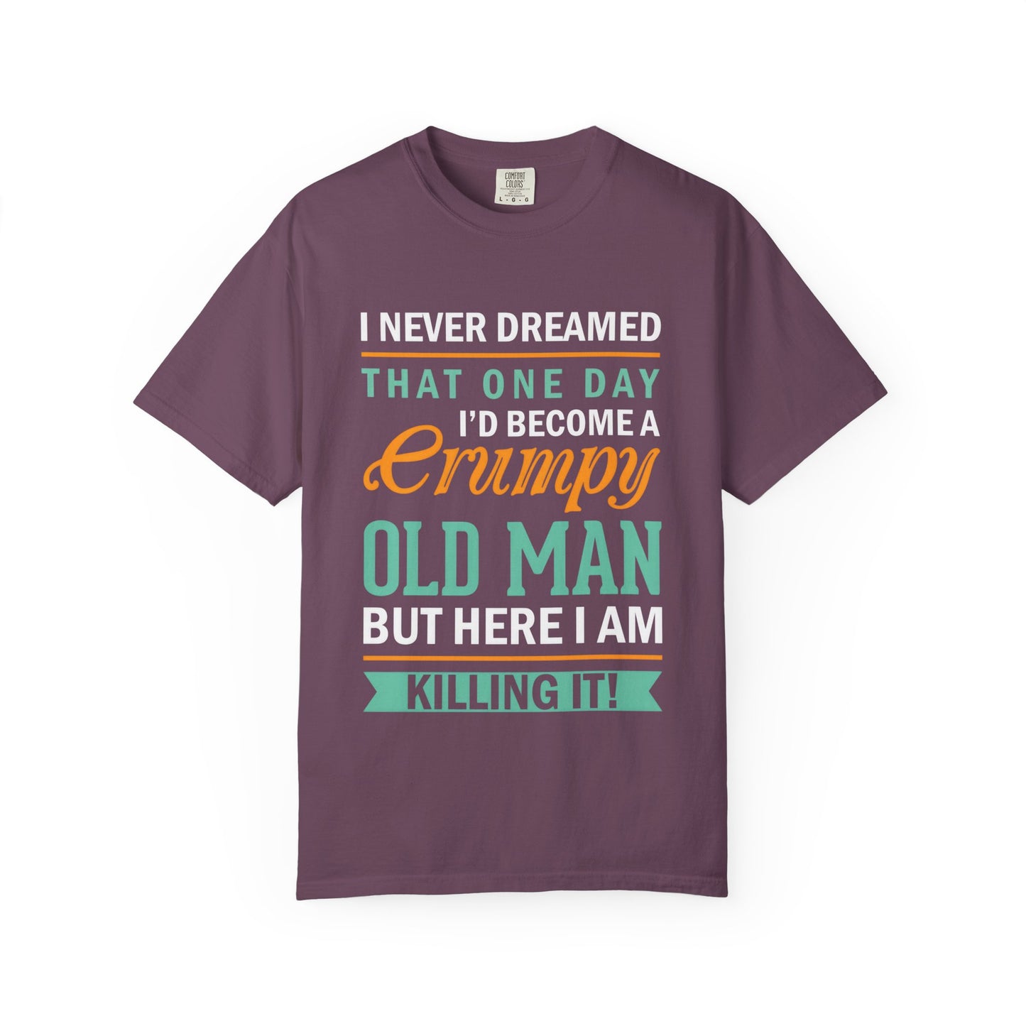 Funny Grumpy Old Man T-Shirt - Unisex Garment-Dyed Tee for Dads & Grandpas