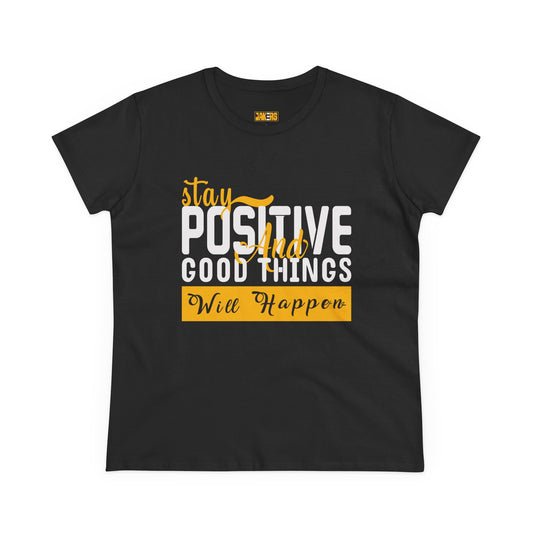 Stay Positive Women's Midweight Cotton Tee - Inspirational T-Shirt