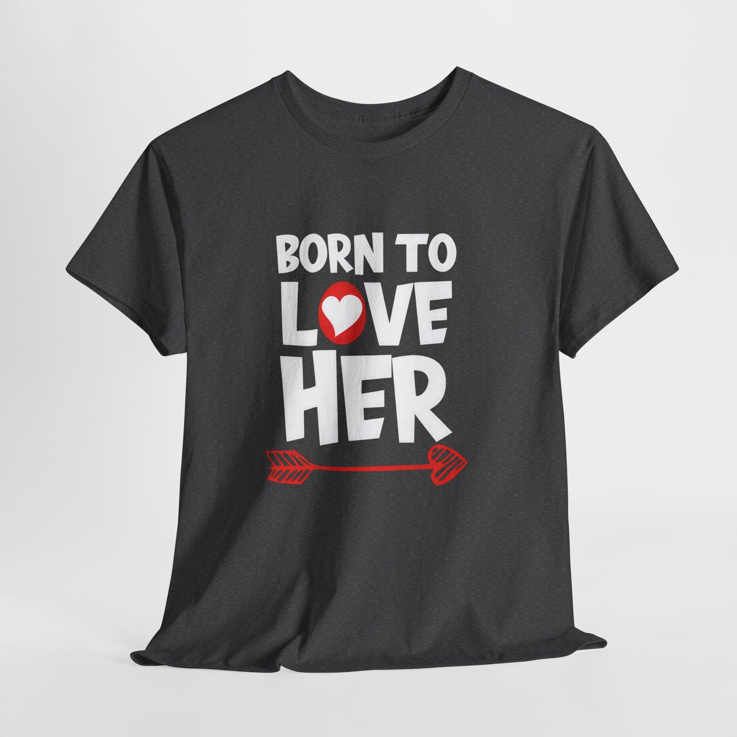 Born To Love Her Tee, Romantic Valentine T-Shirt for Couples A part