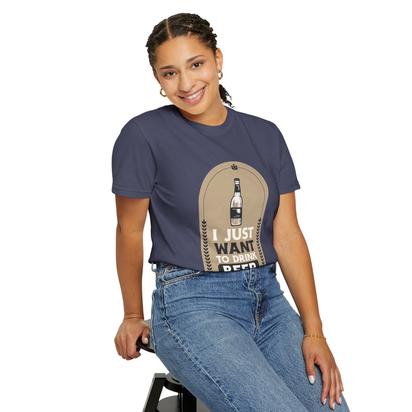 I Just Want To Drink Beer Unisex Garment-Dyed T-shirt