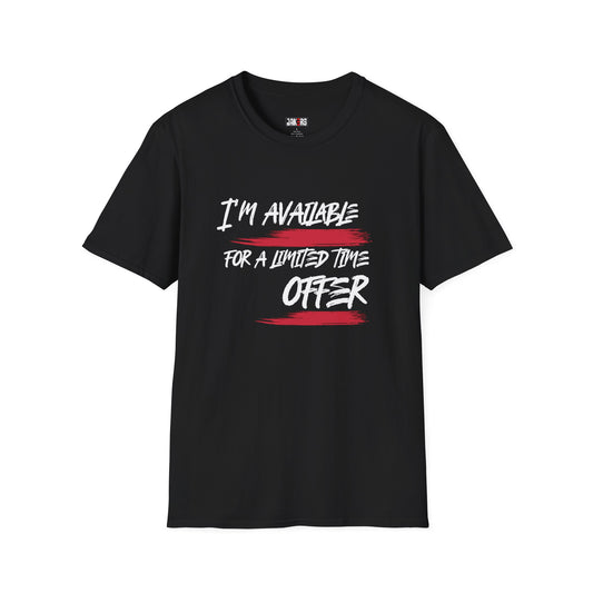 I'm Available For A Limited Time Offer T-Shirt