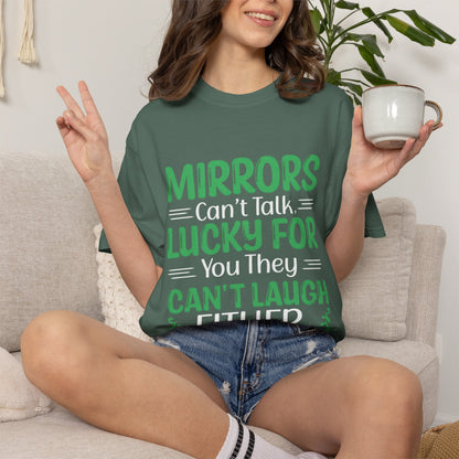 Mirrors Can’t Talk, Lucky for You They Can’t Laugh Either - Unisex T-shirt: