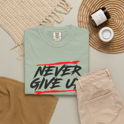 Never Give Up Motivational Unisex T-Shirt - Garment-Dyed for Comfort