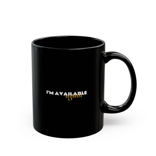 I'm Available Again Black Mug - 11oz, 15oz