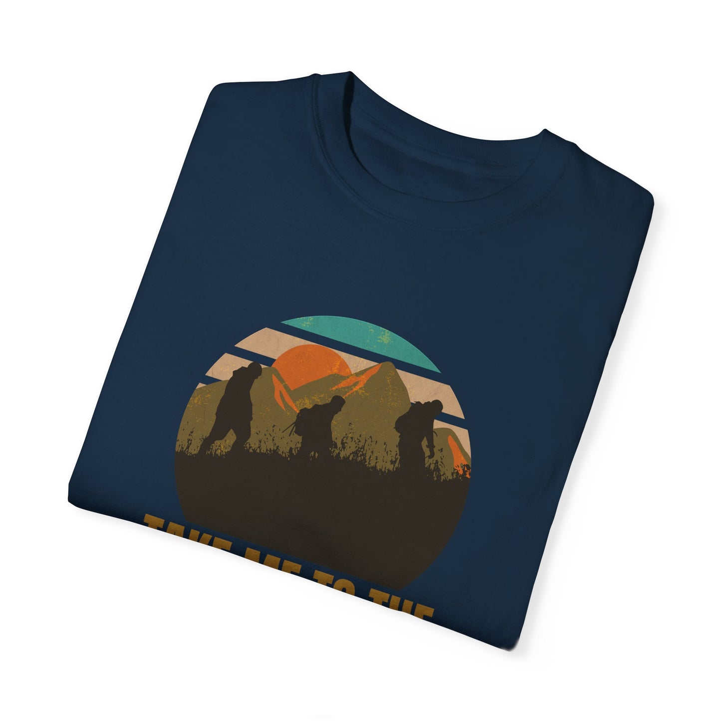 Take Me To The Mountains Unisex Garment-Dyed T-shirt