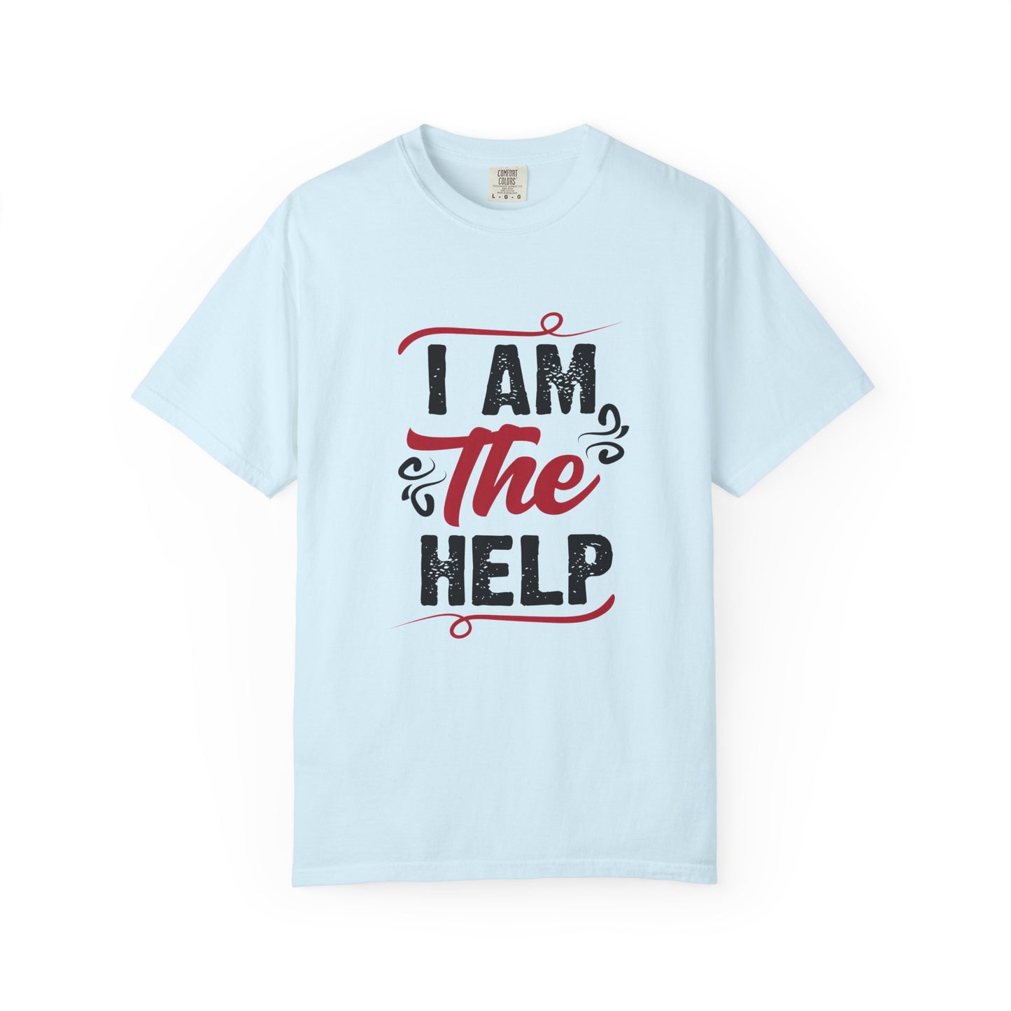 I Am The Help Unisex Garment-Dyed T-Shirt