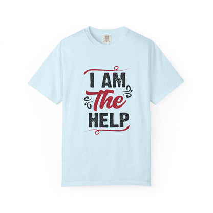 I Am The Help Unisex Garment-Dyed T-Shirt