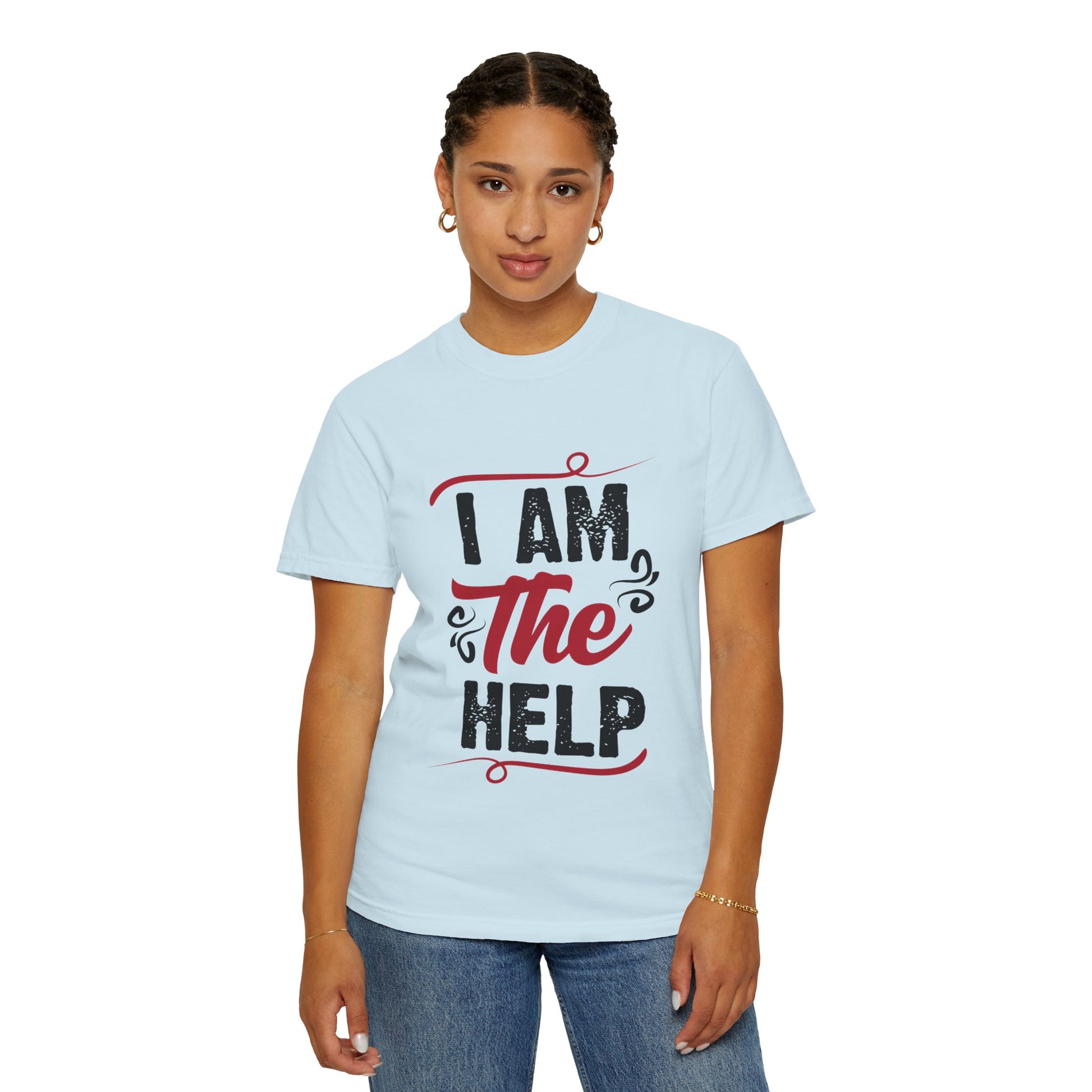 I Am The Help Unisex Garment-Dyed T-Shirt