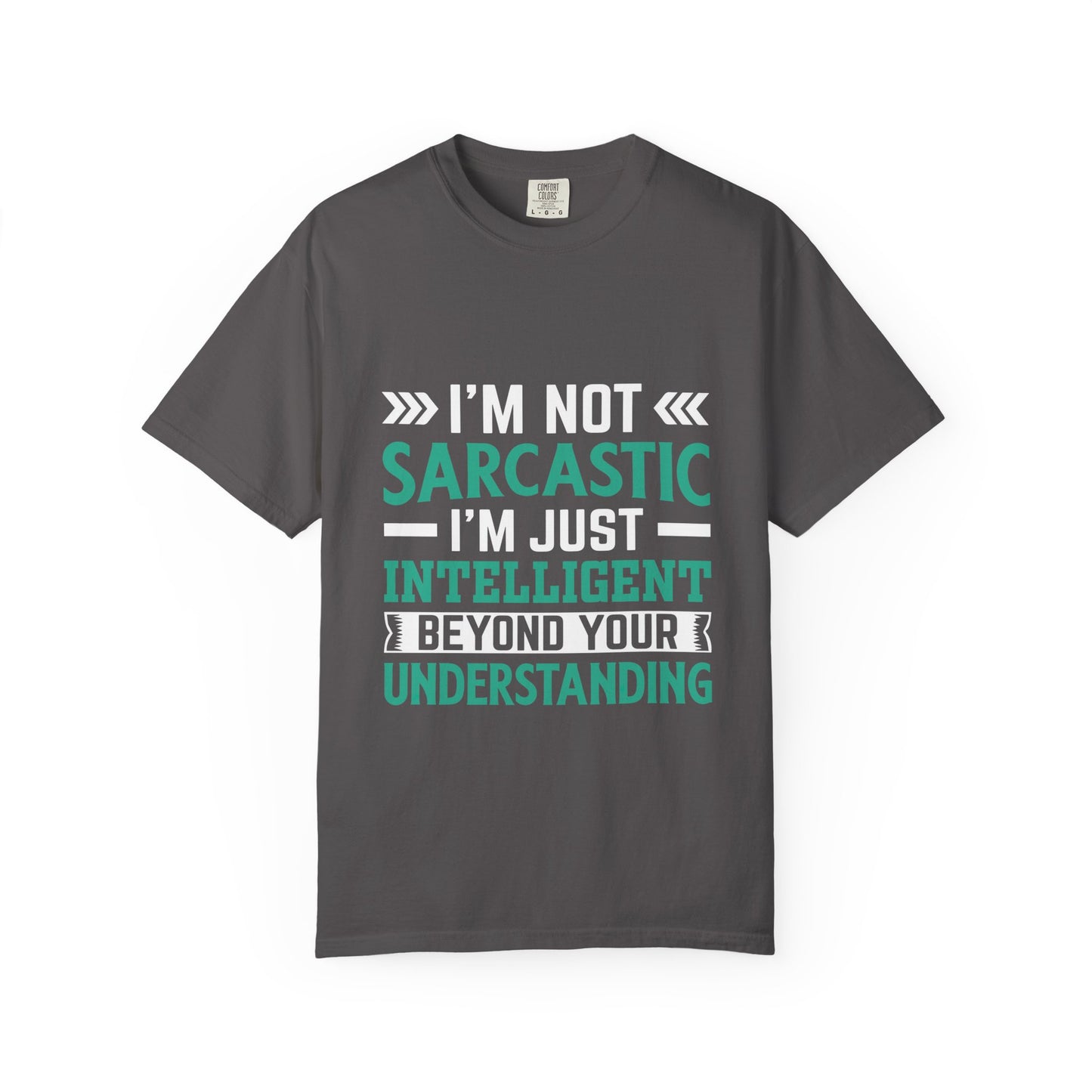 I'm Not Sarcastic I'm Just Intelligent Tee - Funny Unisex T-shirt