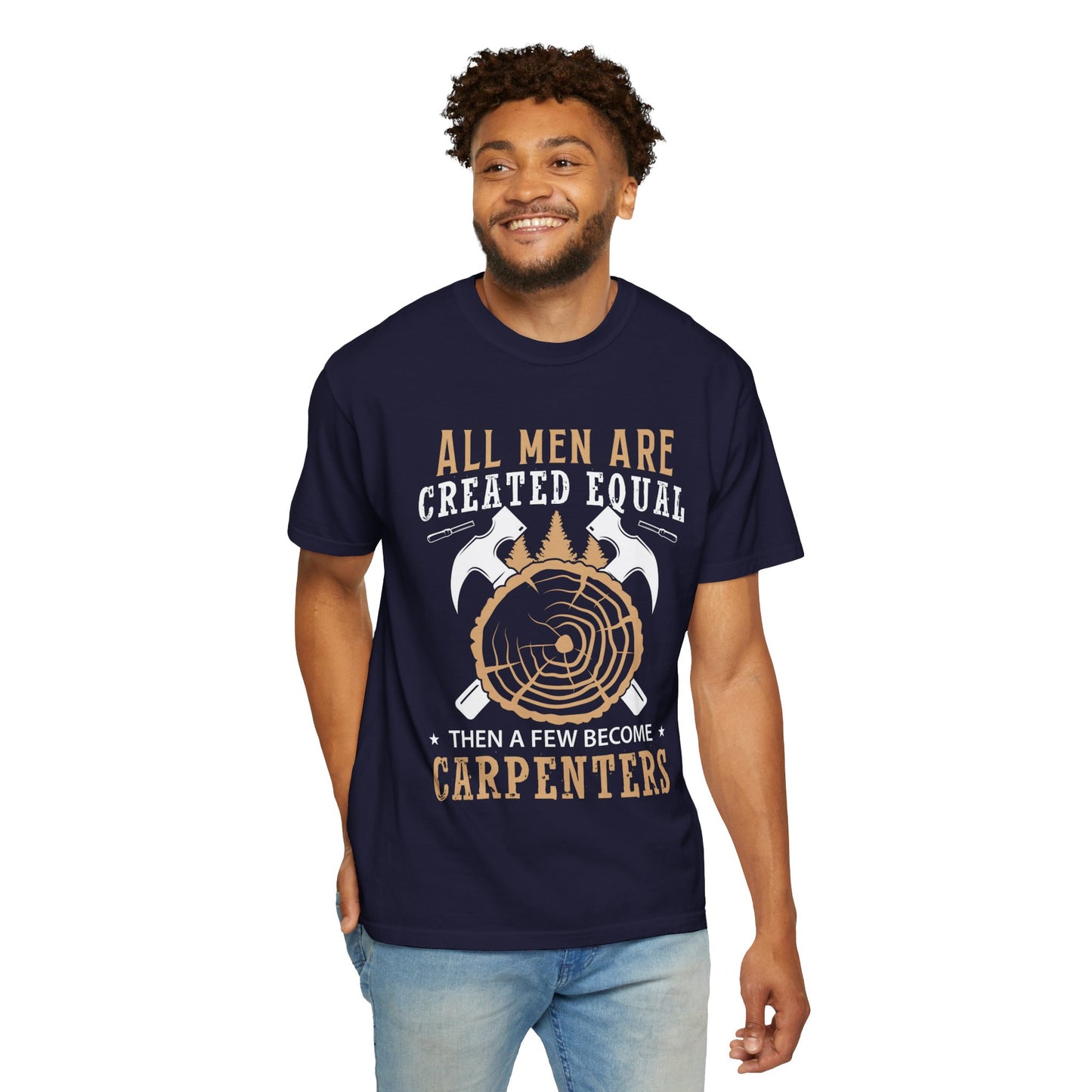 All Men Are Created Equal Carpenter T-Shirt - Unisex Garment-Dyed Tee for Woodworkers
