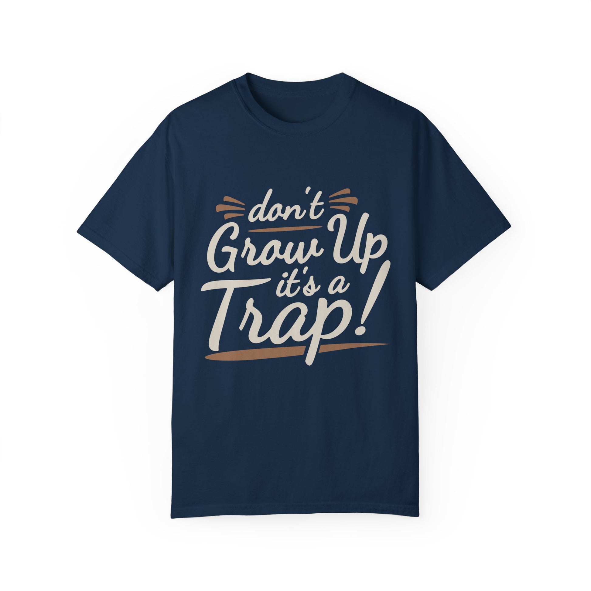 Don't Grow Up It's a Trap! Unisex Garment-Dyed T-Shirt - Fun & Casual Vibe