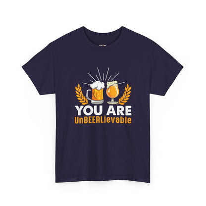 You Are UnBEERLievable - Funny Beer Slogan Tee