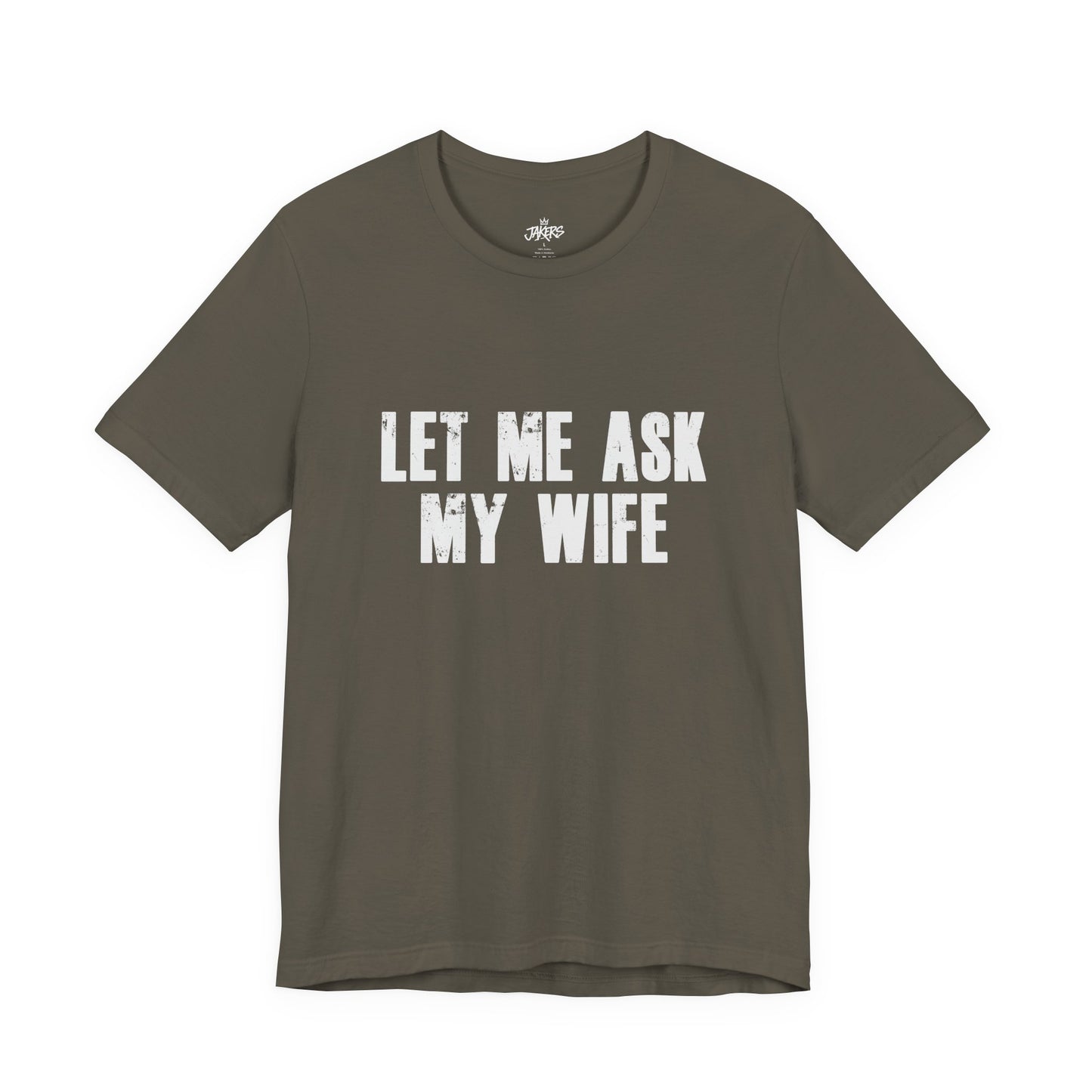 Let Me Ask My Wife T‑Shirt — Funny Husband Marriage Quote Tee