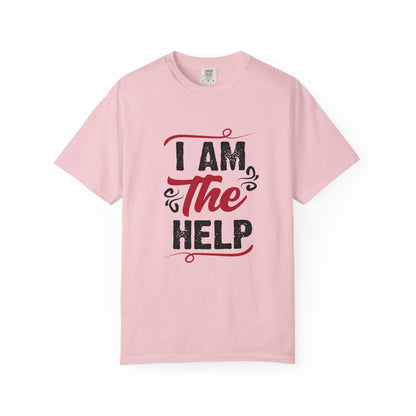 I Am The Help Unisex Garment-Dyed T-Shirt