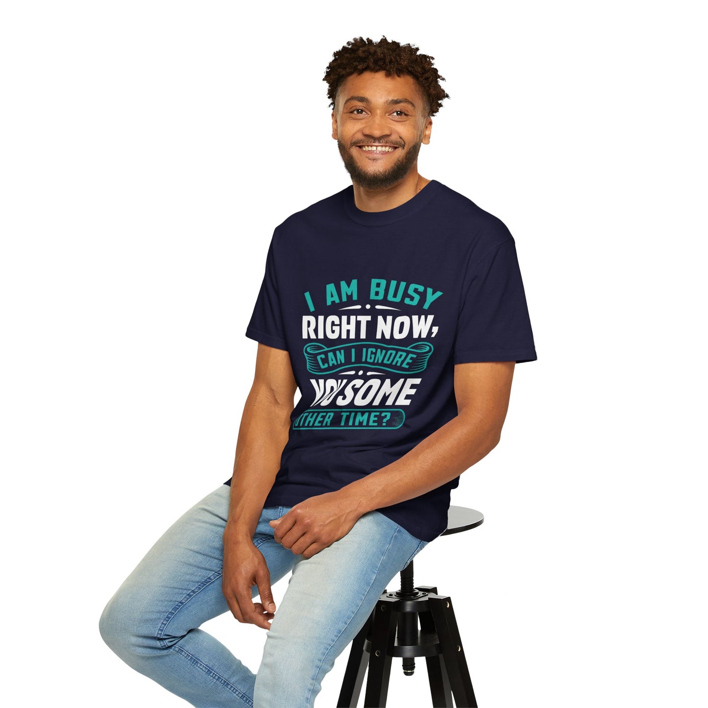 Sarcastic Unisex T-Shirt - 'I Am Busy Right Now, Can I Ignore You Some Other Time?'